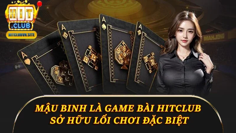 Mậu Binh là game bài Hitclub sở hữu lối chơi đặc biệt