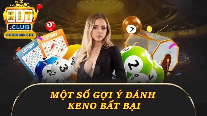 Một số gợi ý đánh Keno bất bại Một số gợi ý đánh Keno bất bại