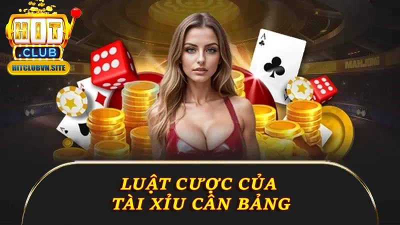 Luật cược của Tài Xỉu cân bảng