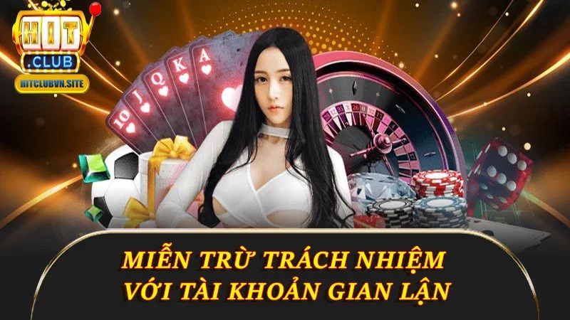 Miễn trừ trách nhiệm với tài khoản gian lận Miễn trừ trách nhiệm với tài khoản gian lận