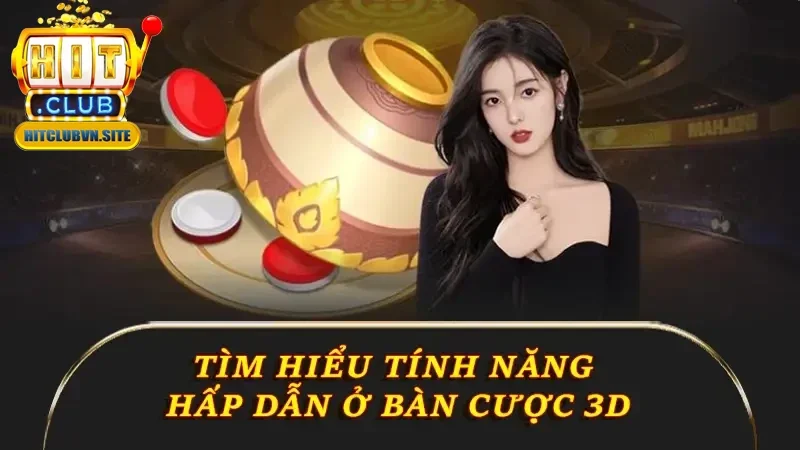 Tìm hiểu tính năng hấp dẫn ở bàn cược 3D Tìm hiểu tính năng hấp dẫn ở bàn cược 3D