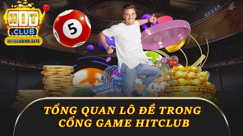 Tổng quan lô đề trong cổng game Hitclub