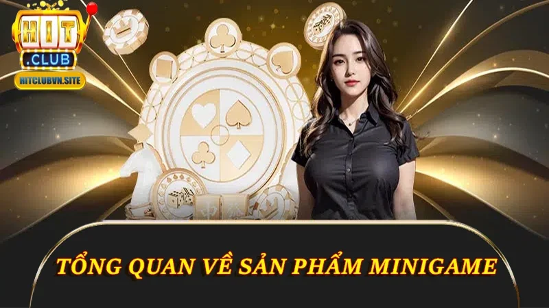 Tổng quan về sản phẩm minigame Hitclub